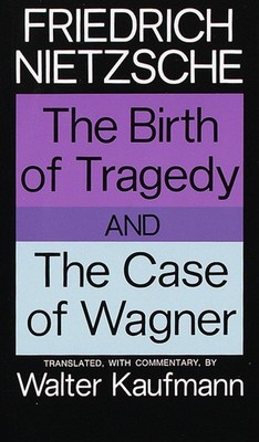 The Birth of Tragedy and The Case of Wagner Nietzsche, Friedrich paperback V...