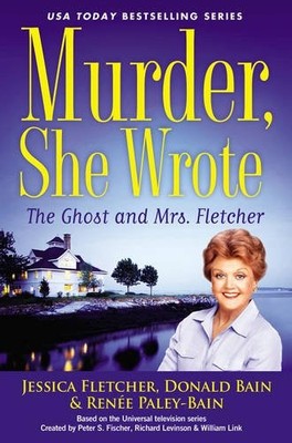 Murder, She Wrote: The Ghost and Mrs. Fletcher By Jessica Fletch