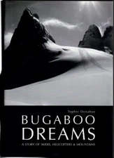 Bugaboo Dreams - History of Skiers, Helicopters & Mountains ; by Topher Donahue