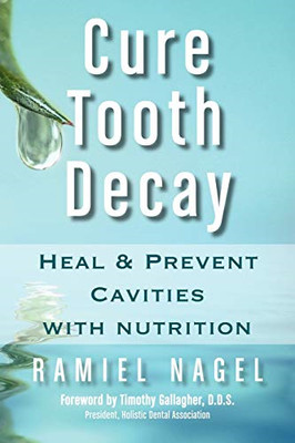 Cure Tooth Decay: Heal and Prevent Cavities with Nutrit - Paperback NEW Gallaghe