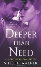 DEEPER THAN NEED: A SECRETS & SHADOWS NOVEL By Shiloh Walker Excellent Condition