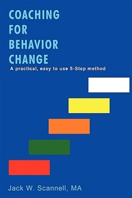 Coaching for Behavior Change : A Practical, Easy to Use 5-step Method, Paperb...