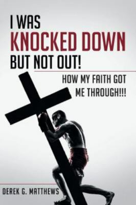 I Was Knocked down but Not Out! How My Faith Got Me Through!!!, Brand New, Fr...