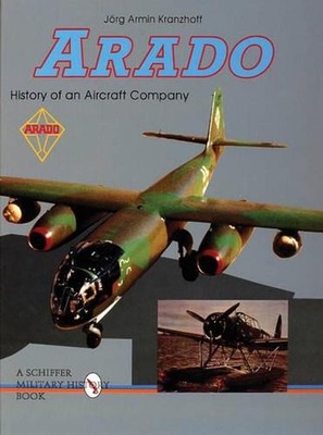 Arado: History of an Aircraft Company by Jorg Armin Kranzhoff (English) Hardcove