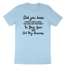 Didn't you know there's two places you can stay for free T Shirt Funny Sarcastic