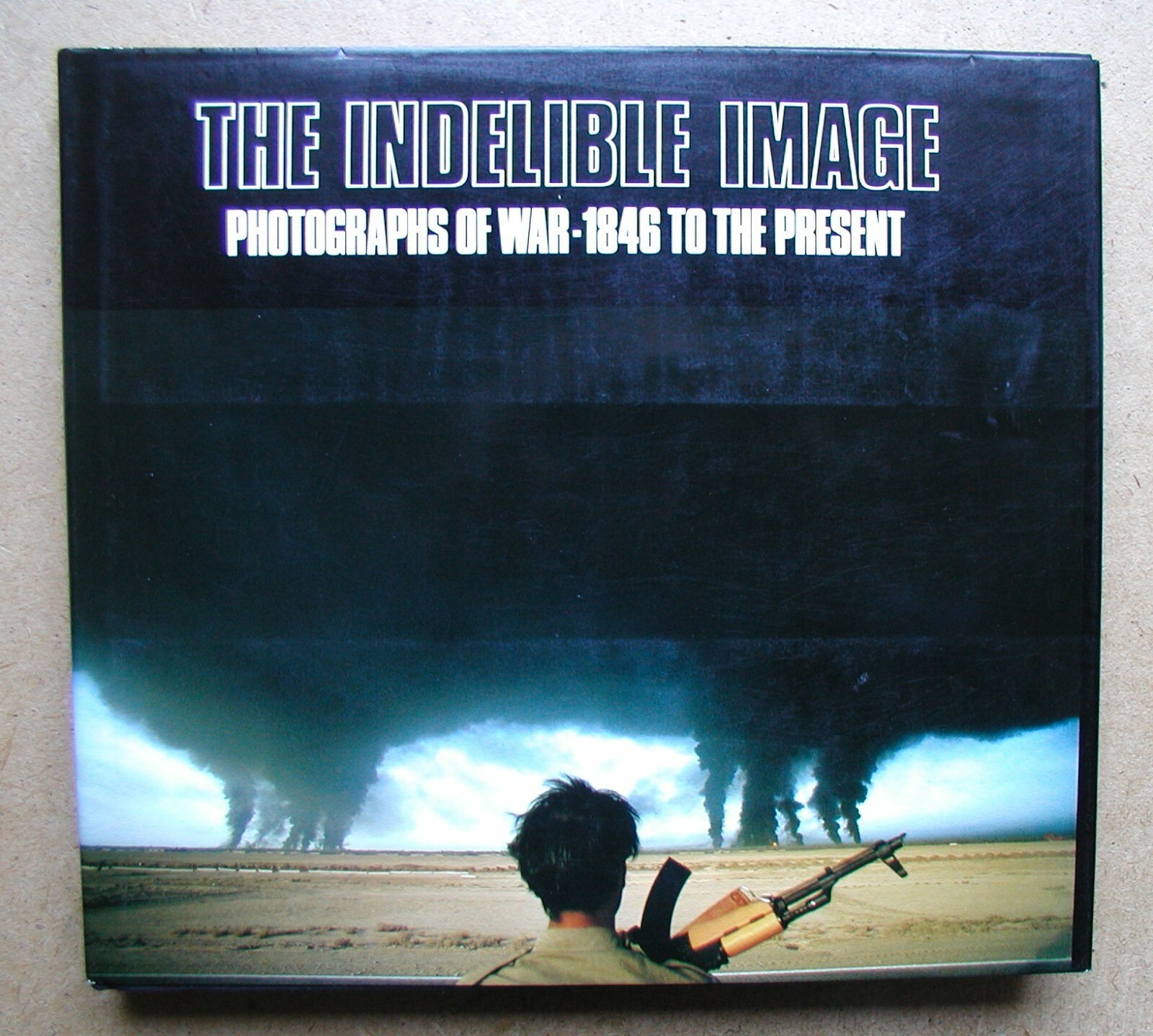 The Indelible Image: Photographs of War 1846 to the Present. 1985 HB in DJ.