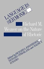Language is Sermonic: Richard M. Weaver on the Nature of Rhetoric              