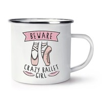 Beware VerrüCkte Ballett MäDchen Emaille Becher Tasse Ballerina Tanzende Lustig