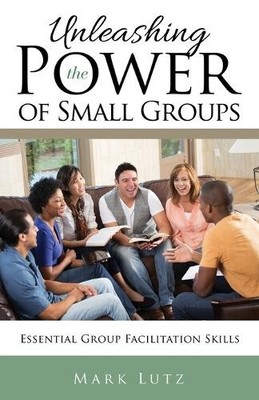 Mark Lutz Unleashing the Power of Small Groups (Taschenbuch)