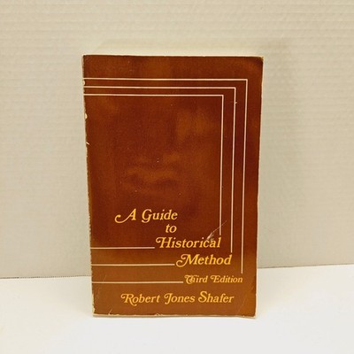 A Guide to Historical Method Robert Jones Shafer 1980 Third Edition History