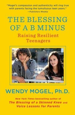 The Blessing of a B Minus : Raising Resilient Teenagers Paperback