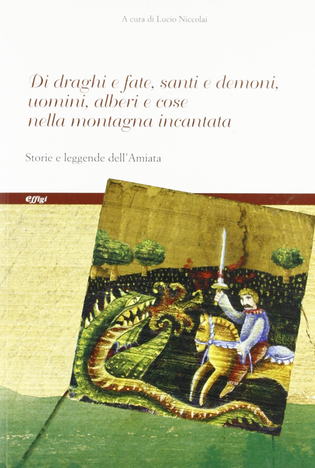 9788889836026 Di draghi e fate, santi e demoni, uomini e alberi ...ie e leggende