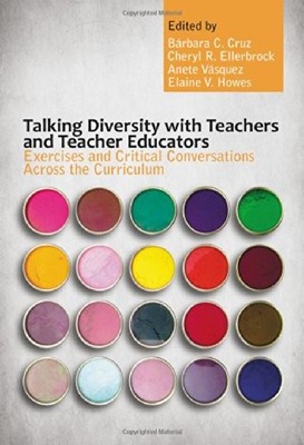 TALKING DIVERSITY WITH TEACHERS AND TEACHER EDUCATORS: By Barbara C. Cruz NEW