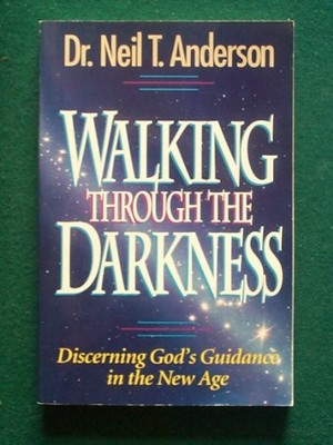 Walking Through the Darkness: Disce..., Neil T Anderson