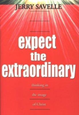 Expect the Extraordinary: Seizing God-Given Opportunities Savelle, Jerry hardco