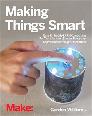 Making Things Smart: Easy Embedded JavaScript Programming for Making Everyday...
