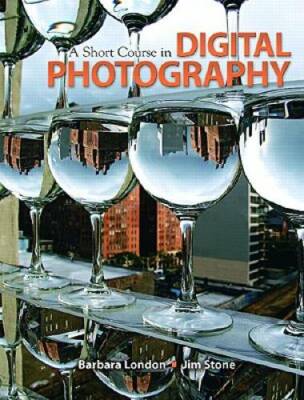 A Short Course in Digital Photography - Paperback By London, Barbara - GOOD