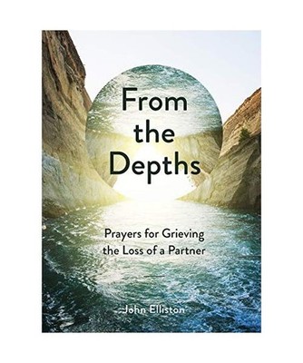 From the Depths: Prayers for Grieving the Loss of a Partner, John Elliston