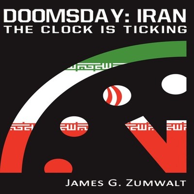 Doomsday Iran - The Clock is Ticking James G. Zumwalt Hardcover A