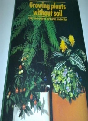 Growing Plants Without Soil: Easy-Care Plants for Home and Offic
