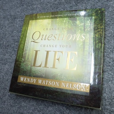 Change Your Questions, Change Your Life by Wendy Watson Nelson (2009, Hardcover)