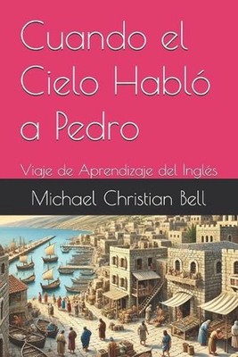 Cuando el Cielo Habl a Pedro: Viaje de Aprendizaje del Ingl?s by Michael Christi