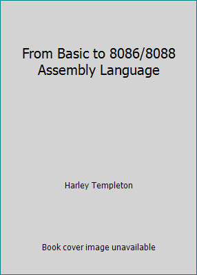 From Basic to 8086/8088 Assembly Language by Harley Templeton