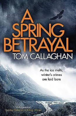 A Spring Betrayal: An Inspector Akyl..., Callaghan, Tom