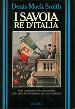 I Savoia re d'Italia - Denis Mack Smith (Rizzoli) [1990]