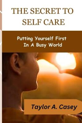Casey - SECRET TO SELF CARE  Putting Yourself First In A Busy World -  - L555z