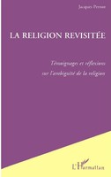 La Religion RevisitéE TéMoignages Et RéFlexions Sur L'ambiguïTé De La Religion