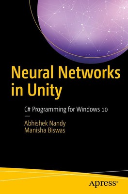 Neural Networks in Unity C Programming for Windows 10 Manisha Biswas (u. a.) xi