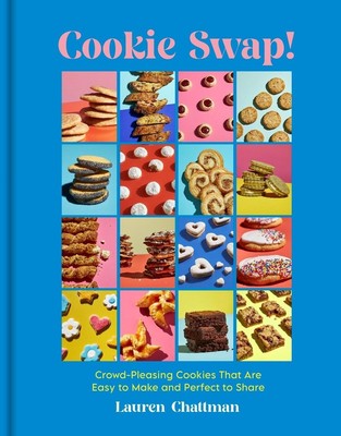 Cookie Swap!: Crowd-Pleasing Cookies That Are Easy to Make and Perfect to Share 