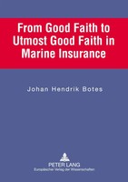 From Good Faith To Utmost Good Faith In Marine Insurance Johan Hendrik Botes