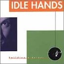 IDLE HANDS - Building A Desert - CD