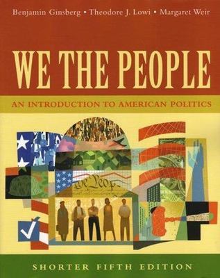 We The People: An Introduction To American Politics, Shorter Edition Ginsberg,