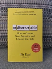 Indistractable: How to Control Your Attention and Choose Your Life by Eyal, Nir