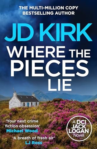 Where the Pieces Lie (DCI Logan Crime Thrillers, 19)-Kirk, JD JD