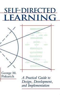 Self-Directed Learning: A Practical Guide to Design, Development, and Implem...