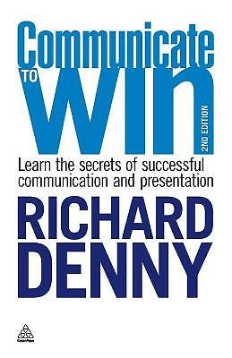 Communicate to Win: Learn the Secrets of Successful Communication and Presentat