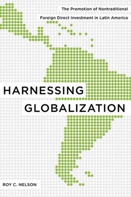 Harnessing Globalization   The Promotion of Nontraditional Foreign Direct Inves 
