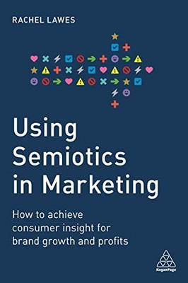 Using Semiotics in Marketing: How to Achieve Consumer Insight fo