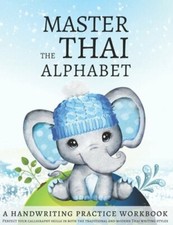 Master the Thai Alphabet, a Handwriting Practice Workbook: Perfect your: New