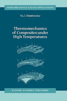 Thermomechanics of Composites Under High Temperatures by Yuriy I Dimitrienko