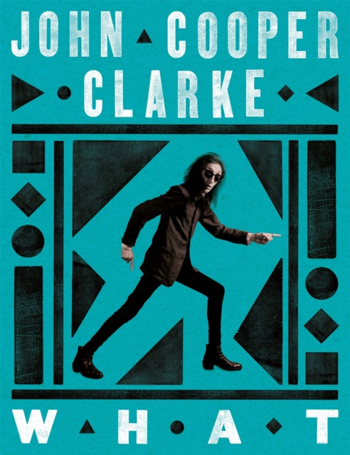 WHAT by John Cooper Clarke (Hardback Book)