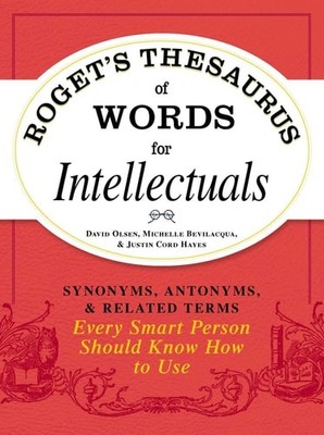 Roget's Thesaurus Of Words For Intellectuals Synonyms, Antonyms, And Related