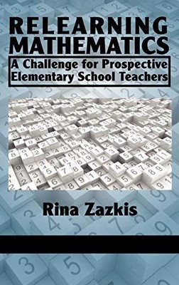 Relearning Mathematics: A -Challenge for Prospective -E - Hardback NEW Zazkis, R