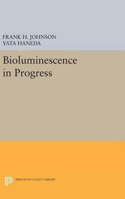 Frank H. Johnson Yata Haneda Bioluminescence in Progress (Hardback)