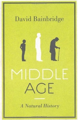 Middle Age: A Natural History,David Bainbridge