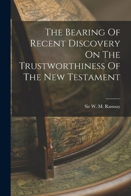 W M Ramsay The Bearing Of Recent Discovery On The Trustworthiness  (Taschenbuch)
